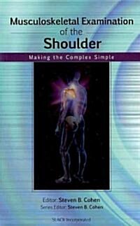 Musculoskeletal Examination of the Shoulder: Making the Complex Simple (Paperback)