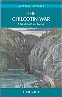 The Chilcotin War: A Tale of Death and Reprisal (Paperback)