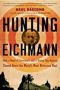 [중고] Hunting Eichmann: How a Band of Survivors and a Young Spy Agency Chased Down the World‘s Most Notorious Nazi (Paperback)