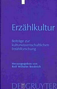 Erz?lkultur: Beitr?e Zur Kulturwissenschaftlichen Erz?lforschung. Hans-J?g Uther Zum 65. Geburtstag (Hardcover)