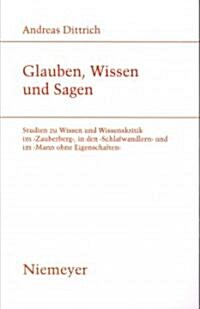 Glauben, Wissen Und Sagen: Studien Zu Wissen Und Wissenskritik Im Zauberberg, in Den Schlafwandlern Und Im Mann Ohne Eigenschaften (Paperback)