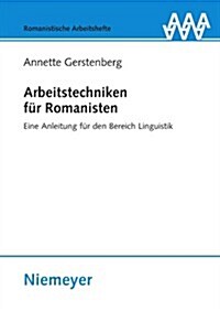 Arbeitstechniken Fur Romanisten: Eine Anleitung Fur Den Bereich Linguistik (Paperback)