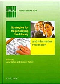 Strategies for Regenerating the Library and Information Profession (Hardcover)