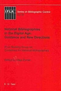 National Bibliographies in the Digital Age: Guidance and New Directions: IFLA Working Group on Guidelines for National Bibliographies (Hardcover)