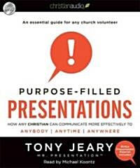 Purpose-Filled Presentations: How Any Christian Can Communicate More Effectively to Anybody, Anytime, Anywhere                                         (Audio CD)