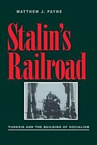 Stalins Railroad: Turksib and the Building of Socialism (Paperback)