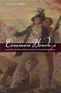 Common Bondage: Slavery as Metaphor in Revolutionary America (Hardcover)