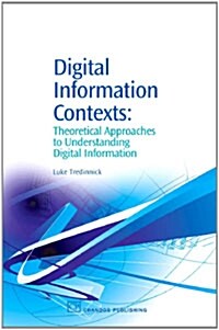 Digital Information Contexts: Theoretical Approaches to Understanding Digital Information (Hardcover)