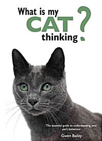 What is My Cat Thinking? : The Essential Guide to Understanding Your Pet (Hardcover)