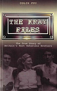 The Kray Files : The True Story of Britains Most Notorious Murderers (Paperback)