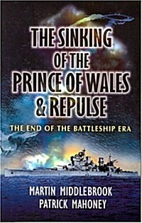 Sinking of the Prince of Wales & Repulse: The End of the Battleship Era (Paperback)