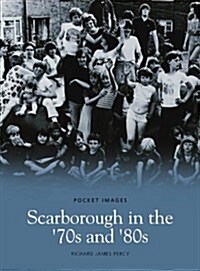 Scarborough in the 70s and 80s: Pocket Images (Paperback)