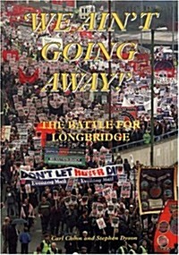 We Aint Going Away : The Battle for Longbridge (Paperback)