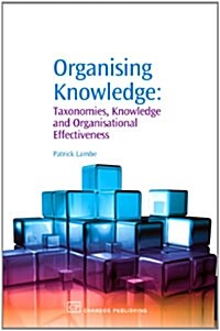 Organising Knowledge : Taxonomies, Knowledge and Organisational Effectiveness (Hardcover)