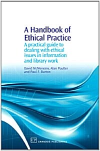 A Handbook of Ethical Practice: A Practical Guide to Dealing with Ethical Issues in Information and Library Work (Hardcover)