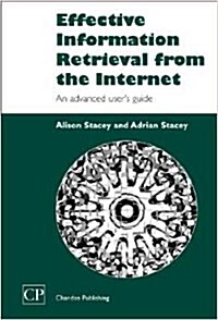 Effective Information Retrieval from the Internet: An Advanced Users Guide (Hardcover)