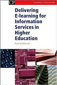 Delivering E-Learning for Information Services in Higher Education (Hardcover)