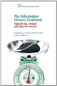 The Information Literacy Cookbook: Ingredients, Recipes and Tips for Success (Hardcover)