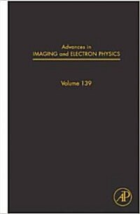 Advances in Imaging and Electron Physics: Volume 139 (Hardcover)