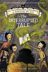 The Incorrigible Children of Ashton Place: Book IV: The Interrupted Tale (Paperback)