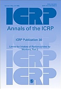 ICRP Publication 30 : Limits for Intakes of Radionuclides by Workers, Part 2 (Paperback)