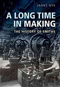 A Long Time in Making : The History of Smiths (Hardcover)