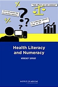 Health Literacy and Numeracy: Workshop Summary (Paperback)