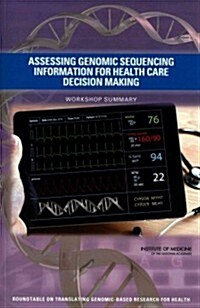 Assessing Genomic Sequencing Information for Health Care Decision Making: Workshop Summary (Paperback)