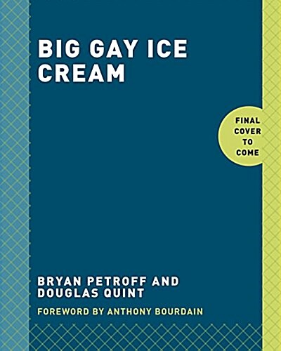 Big Gay Ice Cream: Saucy Stories & Frozen Treats: Going All the Way with Ice Cream: A Cookbook (Hardcover)