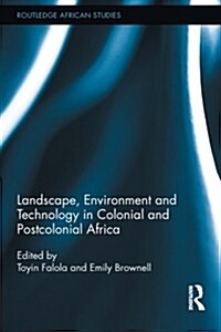 Landscape, Environment and Technology in Colonial and Postcolonial Africa (Paperback)