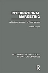 International Marketing (RLE International Business) : A Strategic Approach to World Markets (Paperback)