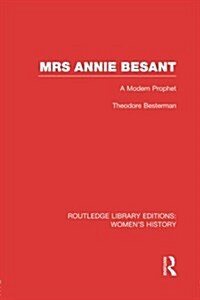 Mrs Annie Besant : A Modern Prophet (Paperback)