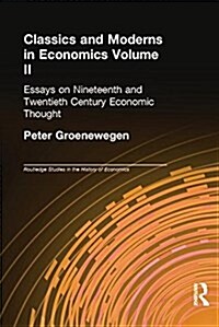 Classics and Moderns in Economics Volume II : Essays on Nineteenth and Twentieth Century Economic Thought (Paperback)