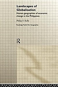 Landscapes of Globalization : Human Geographies of Economic Change in the Philippines (Paperback)