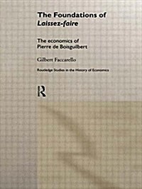 The Foundations of Laissez-Faire : The Economics of Pierre de Boisguilbert (Paperback)