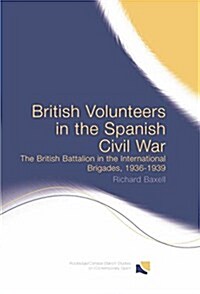 British Volunteers in the Spanish Civil War : The British Battalion in the International Brigades, 1936-1939 (Paperback)