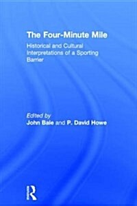 The Four-Minute Mile : Historical and Cultural Interpretations of a Sporting Barrier (Paperback)