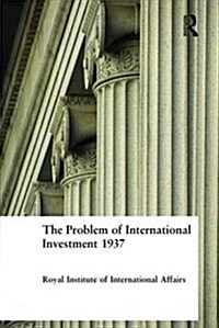 The Problem of International Investment 1937 (Paperback)