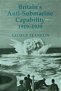 Britains Anti-Submarine Capability 1919-1939 (Paperback)