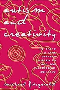 Autism and Creativity : Is There a Link between Autism in Men and Exceptional Ability? (Paperback)