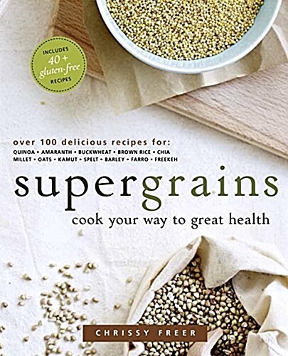 Supergrains: Cook Your Way to Great Health: A Cookbook (Paperback)