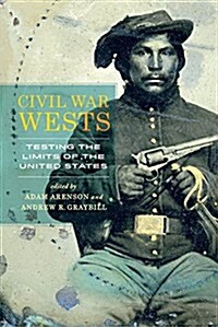 Civil War Wests: Testing the Limits of the United States (Paperback)