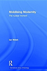 Mobilising Modernity : The Nuclear Moment (Paperback)