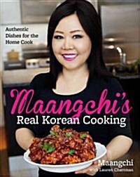 Maangchis Real Korean Cooking: Authentic Dishes for the Home Cook (Hardcover)