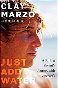 Just Add Water: A Surfing Savants Journey with Aspergers (Hardcover)