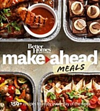 Better Homes and Gardens Make-Ahead Meals: 150+ Recipes to Enjoy Every Day of the Week (Paperback)