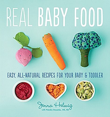 Real Baby Food: Easy, All-Natural Recipes for Your Baby and Toddler (Paperback)