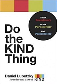 Do the Kind Thing: Think Boundlessly, Work Purposefully, Live Passionately (Hardcover)