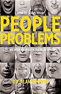 How to Solve Your People Problems: Dealing with Your Difficult Relationships (Paperback)