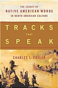 Tracks That Speak: The Legacy of Native American Words in North American Culture (Hardcover)